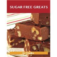 Sugar Free Greats: Delicious Sugar Free Recipes, the Top 53 Sugar Free Recipes