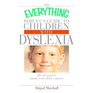 The Everything Parent's Guide To Children With Dyslexia
