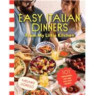 Easy Italian Dinners From My Little Kitchen 101 wholesome, fast and low-cost recipes