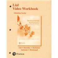 Lial Video Workbook for Developmental Mathematics Basic Mathematics and Algebra