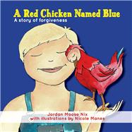 A Red Chicken Named Blue A story of forgiveness