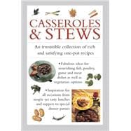 Casseroles & Stews An Irresistible Collection Of Rich And Satisfying One-Pot Recipes