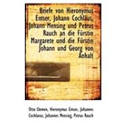 Briefe Von Hieronymus Emser, Johann Cochlaus, Johann Mensing Und Petrus Rauch an Die Furstin Margare