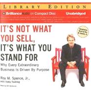 It's Not What You Sell, It's What You Stand for: Why Every Extraordinary Business Is Driven by Purpose: Library Edition