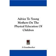 Advice to Young Mothers on the Physical Education of Children