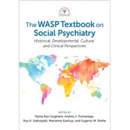 The WASP Textbook on Social Psychiatry Historical, Developmental, Cultural, and Clinical Perspectives