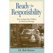 Ready for Responsibility : How to Equip Your Children for Work and Marriage