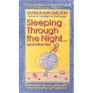 Sleeping Through the Night...and Other Lies; The Mysteries, Marvels, and Mayhem in the First Three Years of Parenthood