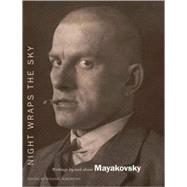 Night Wraps the Sky Writings by and about Mayakovsky
