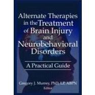 Alternate Therapies in the Treatment of Brain Injury and Neurobehavioral Disorders: A Practical Guide