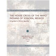 The House Cross of the Mayo Indians of Sonora, Mexico