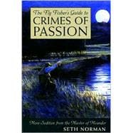 The Fly Fisher's Guide to Crimes of Passion; More Sedition from the Master of Meander