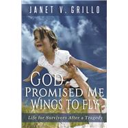 God Promised Me Wings to Fly Life for Survivors After a Tragedy