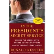 In the President's Secret Service Behind the Scenes with Agents in the Line of Fire and the Presidents They Protect