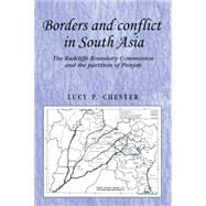 Borders and Conflict in South Asia The Radcliffe Boundary Commission and the Partition of Punjab