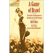 A Game of Brawl: The Orioles, the Beaneaters, and the Battle for the 1897 Pennant