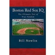 Boston Red Sox IQ : The Ultimate Test of True Fandom