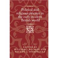 Political and religious practice in the early modern British world