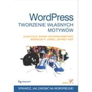 Wordpress. Tworzenie w?asnych motywów, 1st Edition