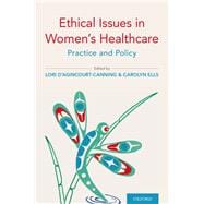 Ethical Issues in Women's Healthcare Practice and Policy