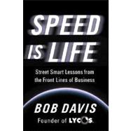 Speed Is Life : Street Smart Lessons from the Front Lines of Business