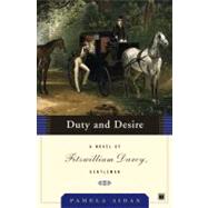 Duty and Desire A Novel of Fitzwilliam Darcy, Gentleman