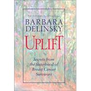 Uplift : Secrets from the Sisterhood of Breast Cancer Survivors