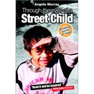 Through the Eyes of a Street Child : Amazing Stories of Hope