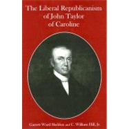 The Liberal Republicanism of John Taylor of Caroline
