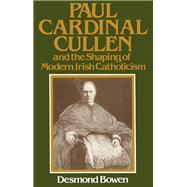 Paul Cardinal Cullen and the Shaping of Modern Irish Catholicism