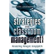 Strategies for Classroom Management, K-6 Making Magic Happen