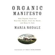 Organic Manifesto How Organic Food Can Heal Our Planet, Feed the World, and Keep Us Safe