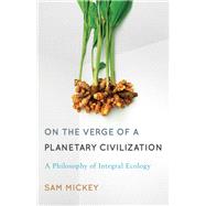 On the Verge of a Planetary Civilization A Philosophy of Integral Ecology