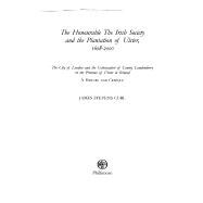 Honourable the Irish Society and the Plantation of Ulster, 1608-2000 : The City of London and the Colonisation of County Londonderry in the Province of Ulster in Ireland: A History and Critique