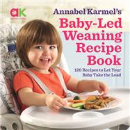 Annabel Karmel's Baby-Led Weaning Recipe Book