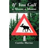 If You Call a Moose a Mouse : Life As an American Fulbrighter in Norway