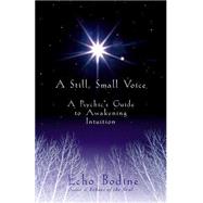 A Still, Small Voice A Psychic's Guide to Awakening Intuition