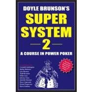 Doyle Brunson's Super System 2 : A Course in Power Poker