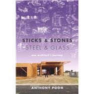 Sticks & Stones / Steel & Glass One Architect's Journey