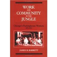 Work and Community in the Jungle: Chicago's Packing-House Workers, 1894-1922