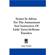 Scenes in Africa : For the Amusement and Instruction of Little Tarry-at-Home Travelers