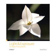 Practical Artistry: Light & Exposure for Digital Photographers, 1st Edition