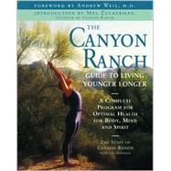 The Canyon Ranch Guide to Living Younger Longer; A Complete Program for Optimal Health for Body, Mind and Spirit