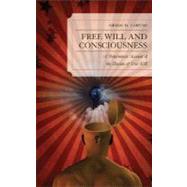 Free Will and Consciousness A Determinist Account of the Illusion of Free Will