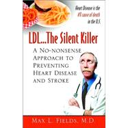L. D. L. the Silent Killer, a No Nonsense Approach to Preventing Heart Disease and Stroke