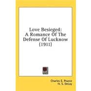 Love Besieged : A Romance of the Defense of Lucknow (1911)