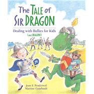 The Tale of Sir Dragon Dealing with Bullies for Kids (and Dragons)