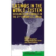 Latino/as in the World-system: Decolonization Struggles in the 21st Century U.S. Empire