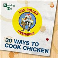 Breaking Bad - 30 Ways to Cook Chicken - A Cookbook