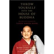 Throw Yourself into the House of Buddha The Life and Zen Teachings of Tangen Harada Roshi